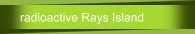 radioactive Rays Island